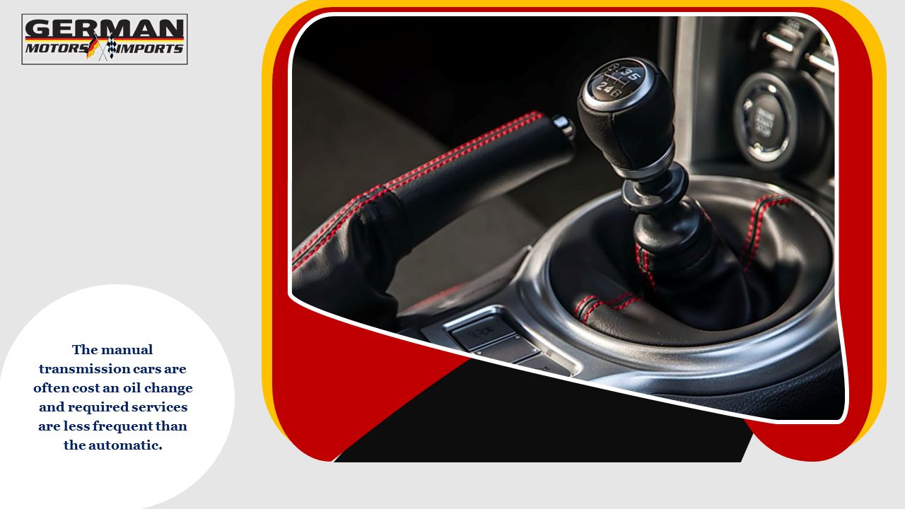 8 The manual transmission cars are often cost an oil change and required services are less frequent than the automatic.