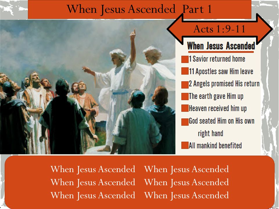 When Jesus Ascended Part 1 Acts 1:9-11 When Jesus Ascended