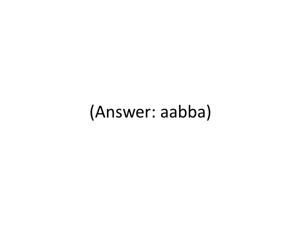 (Answer: aabba)