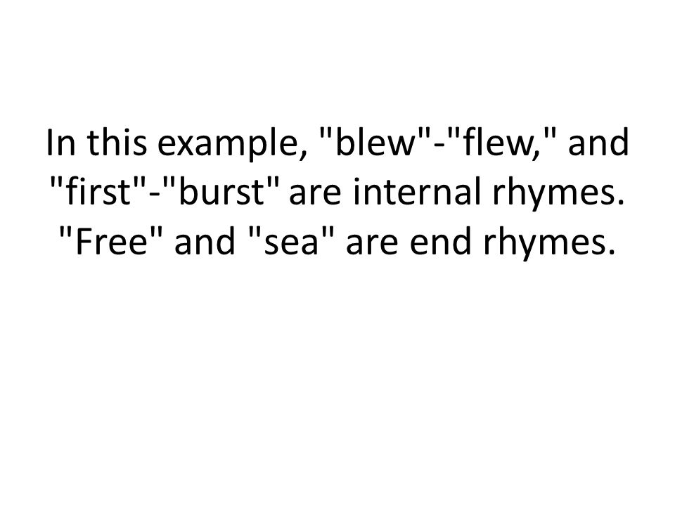 In this example, blew - flew, and first - burst are internal rhymes.