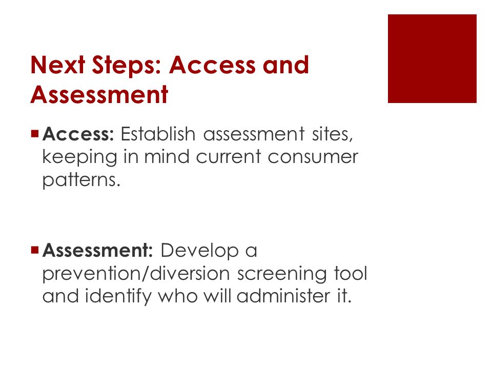 Next Steps: Access and Assessment  Access: Establish assessment sites, keeping in mind current consumer patterns.