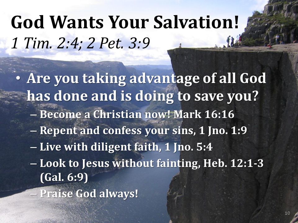 God Wants Your Salvation. 1 Tim. 2:4; 2 Pet.