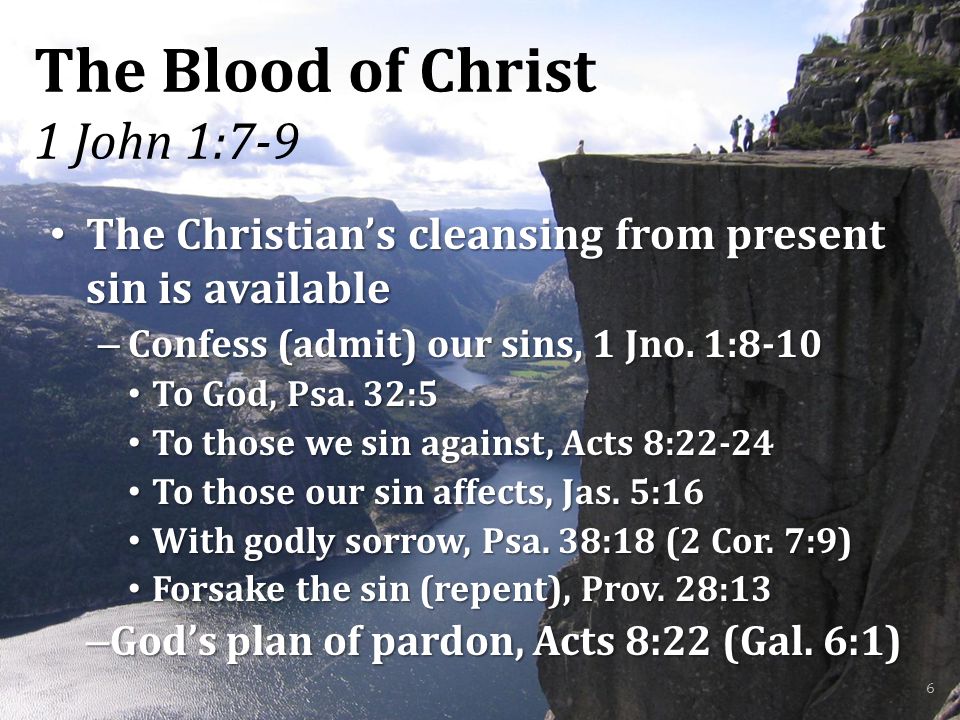 The Blood of Christ 1 John 1:7-9 The Christian’s cleansing from present sin is available The Christian’s cleansing from present sin is available – Confess (admit) our sins, 1 Jno.