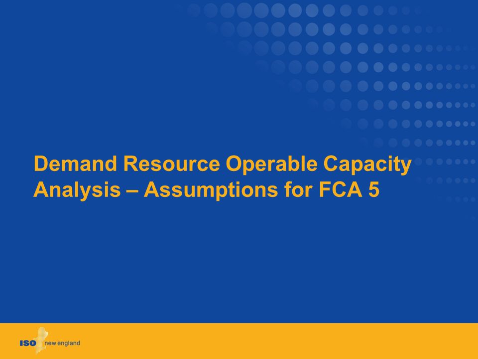 Demand Resource Operable Capacity Analysis – Assumptions for FCA 5
