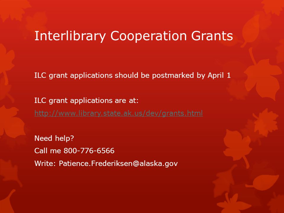 Interlibrary Cooperation Grants ILC grant applications should be postmarked by April 1 ILC grant applications are at:   Need help.