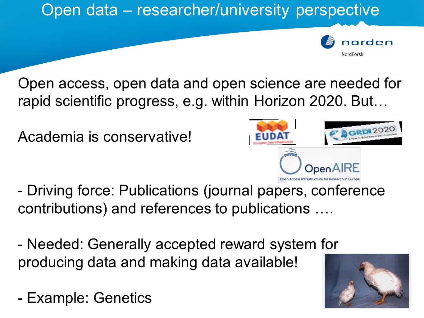 Open data – researcher/university perspective Open access, open data and open science are needed for rapid scientific progress, e.g.