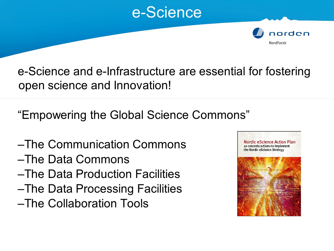 e-Science e-Science and e-Infrastructure are essential for fostering open science and Innovation.