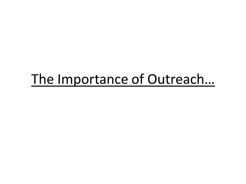 The Importance of Outreach…