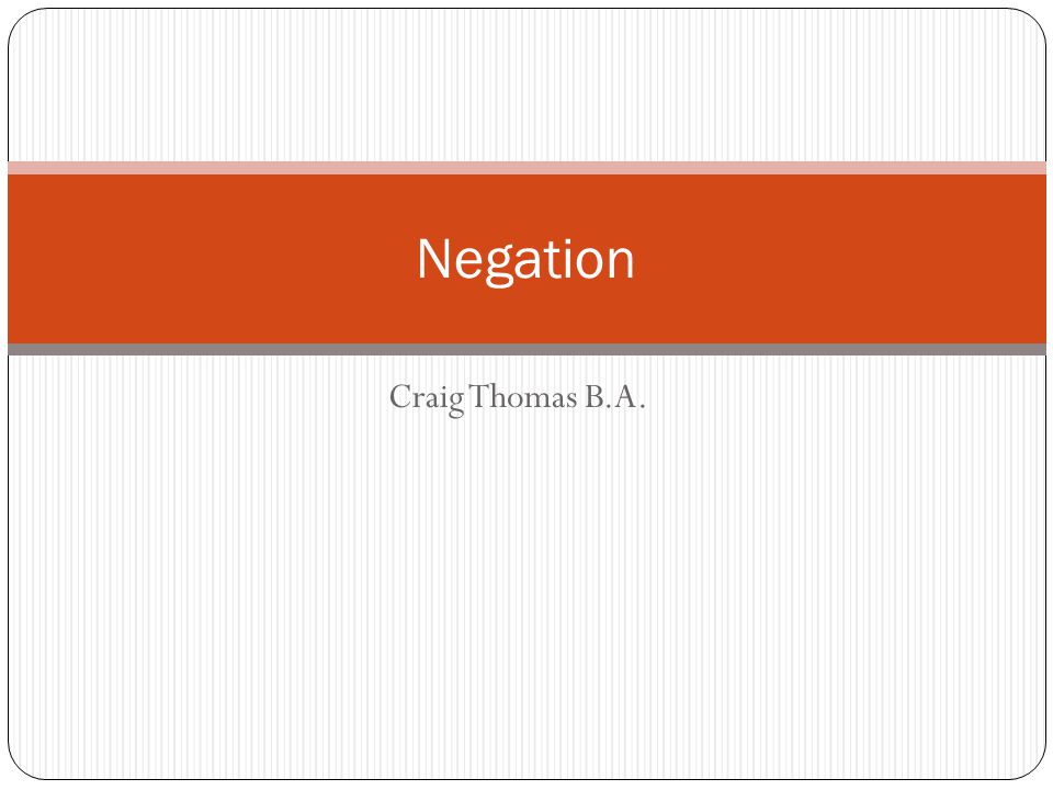 Craig Thomas B.A. Negation