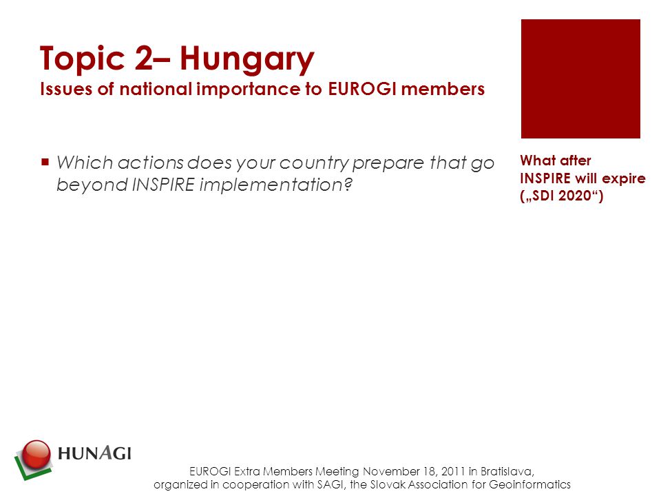 Topic 2– Hungary Issues of national importance to EUROGI members  Which actions does your country prepare that go beyond INSPIRE implementation.