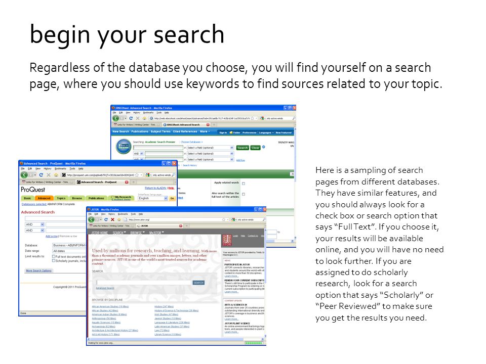begin your search Regardless of the database you choose, you will find yourself on a search page, where you should use keywords to find sources related to your topic.