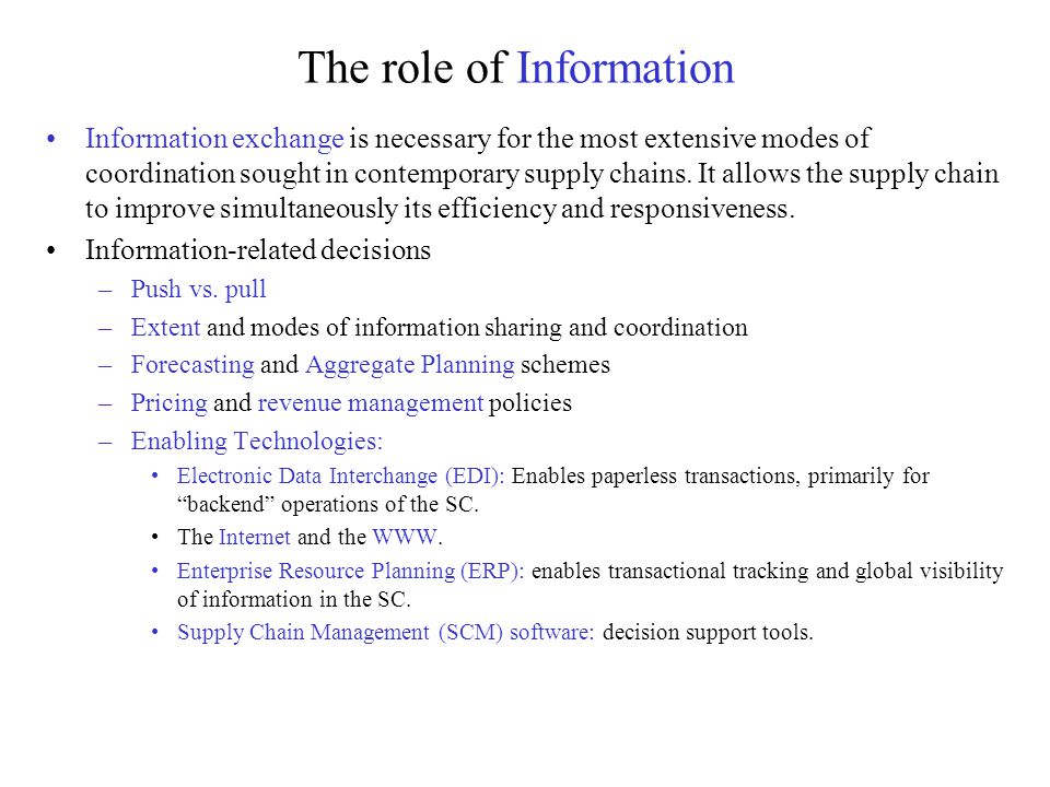 The role of Information Information exchange is necessary for the most extensive modes of coordination sought in contemporary supply chains.