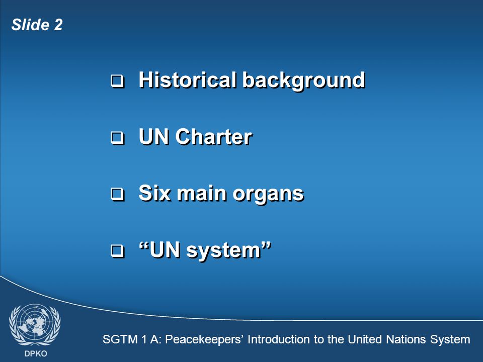 Slide 2  Historical background  UN Charter  Six main organs  UN system  Historical background  UN Charter  Six main organs  UN system