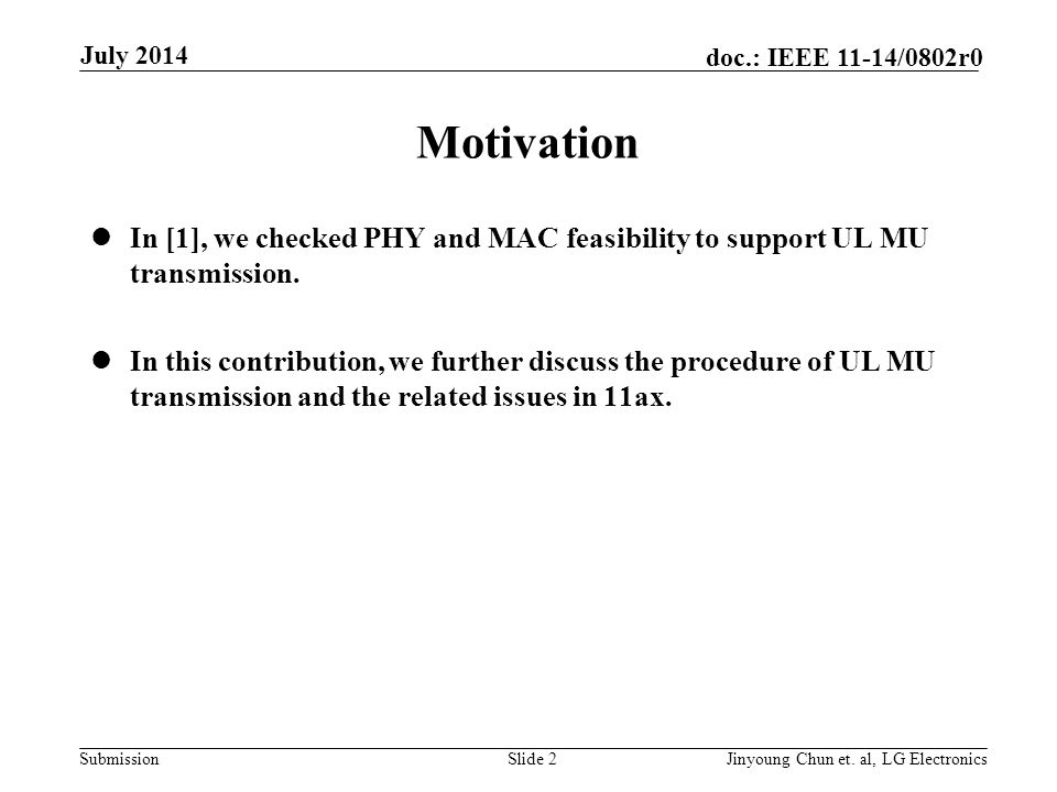 Submission doc.: IEEE 11-14/0802r0 Motivation In [1], we checked PHY and MAC feasibility to support UL MU transmission.