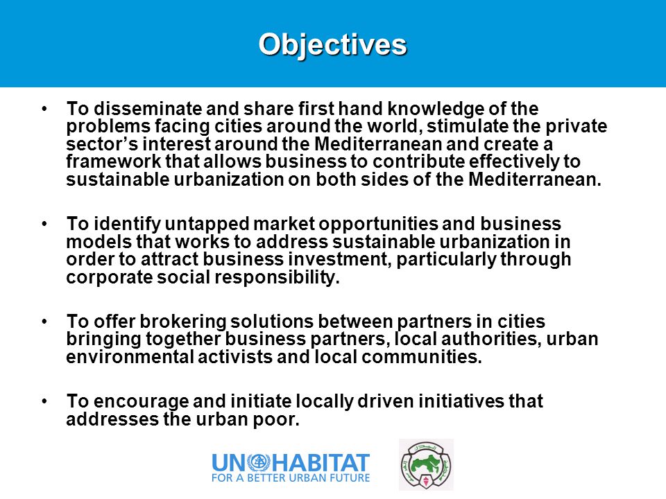 To disseminate and share first hand knowledge of the problems facing cities around the world, stimulate the private sector’s interest around the Mediterranean and create a framework that allows business to contribute effectively to sustainable urbanization on both sides of the Mediterranean.