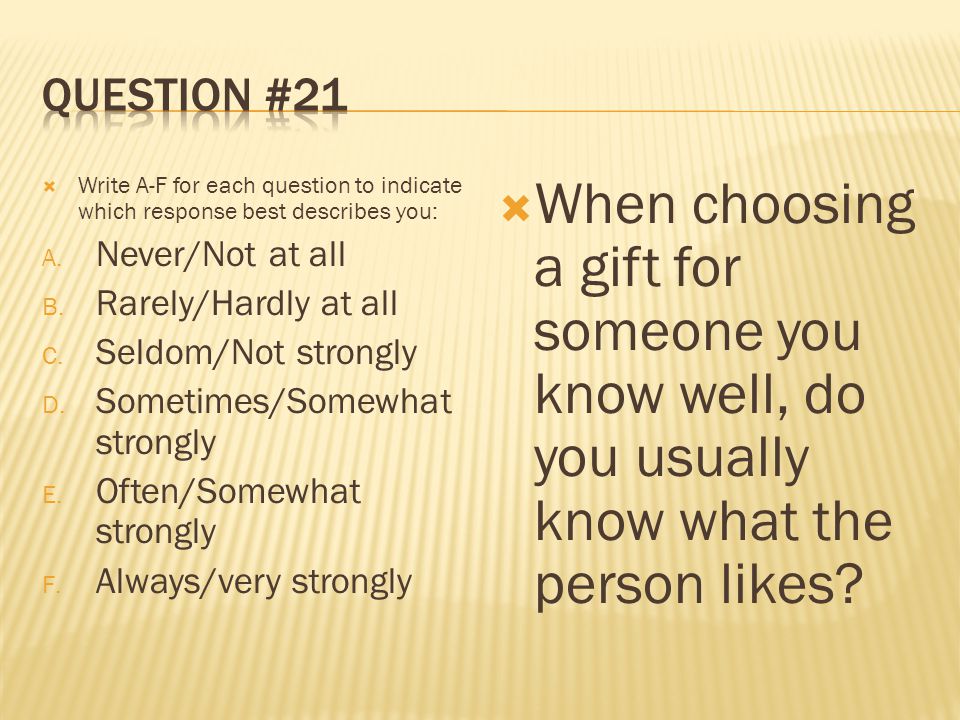  Write A-F for each question to indicate which response best describes you: A.