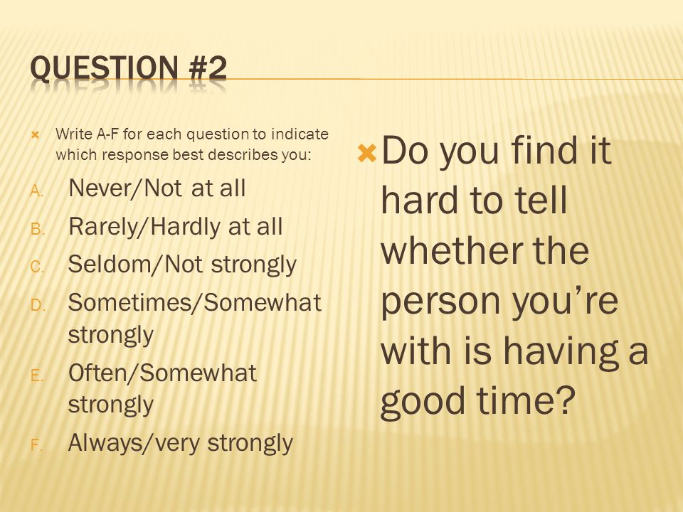  Write A-F for each question to indicate which response best describes you: A.