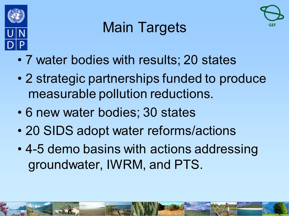 Main Targets 7 water bodies with results; 20 states 2 strategic partnerships funded to produce measurable pollution reductions.
