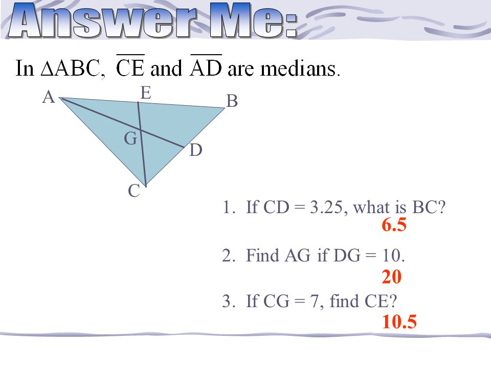 In  ABC, AN, BP, and CM are medians. A B M P E C N If CM = 3x + 6, and CE = x + 12, what is x.