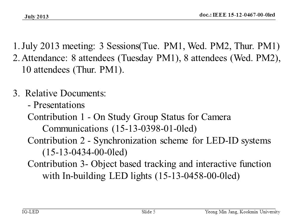 doc.: IEEE vlc IG-LED July 2013 Yeong Min Jang, Kookmin University Slide 5 1.July 2013 meeting: 3 Sessions(Tue.