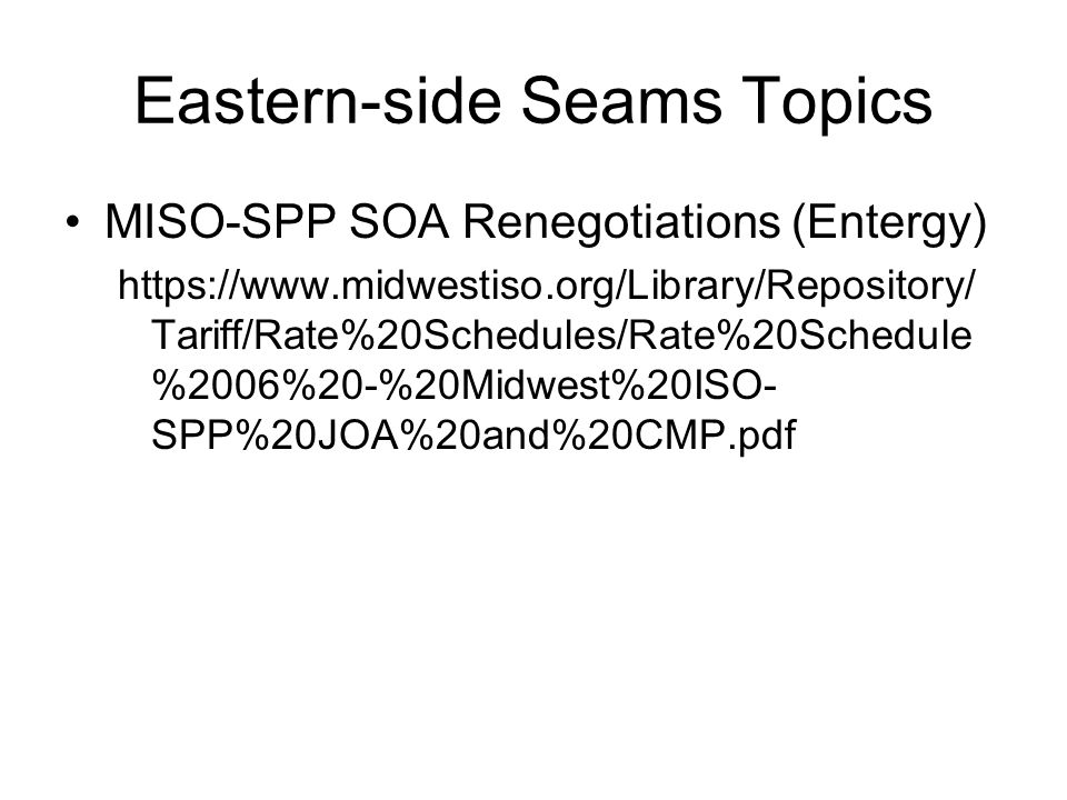 Eastern-side Seams Topics MISO-SPP SOA Renegotiations (Entergy)   Tariff/Rate%20Schedules/Rate%20Schedule %2006%20-%20Midwest%20ISO- SPP%20JOA%20and%20CMP.pdf