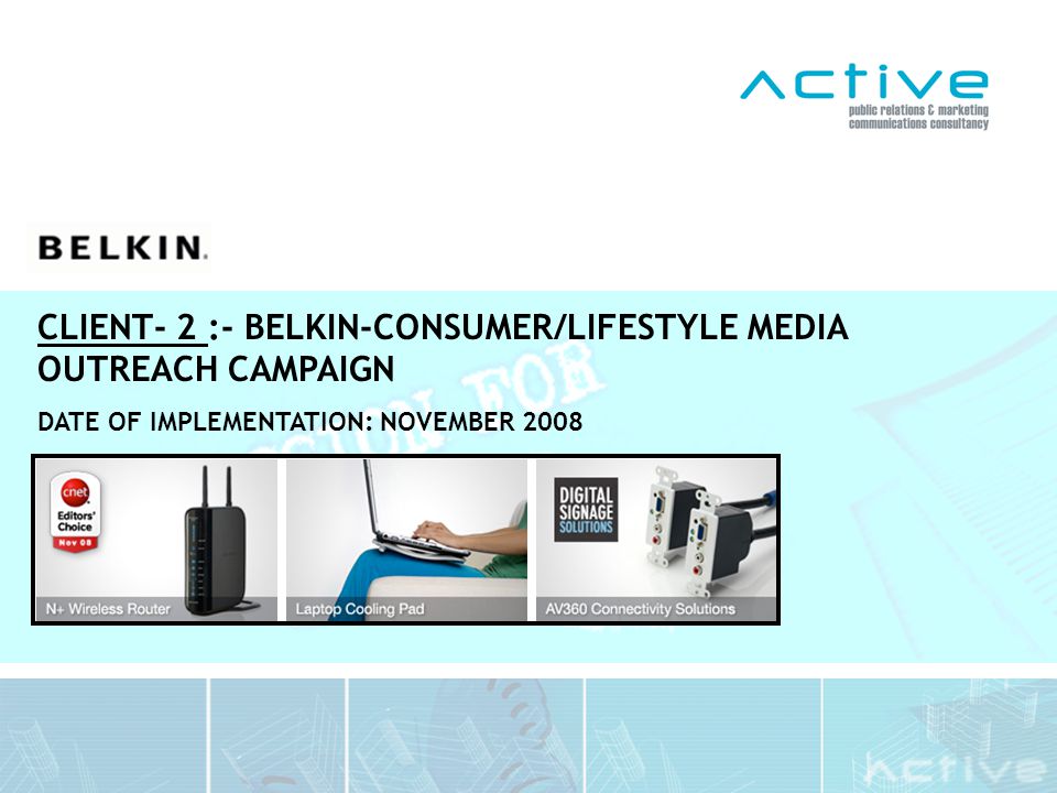 CLIENT- 2 :- BELKIN-CONSUMER/LIFESTYLE MEDIA OUTREACH CAMPAIGN DATE OF IMPLEMENTATION: NOVEMBER 2008