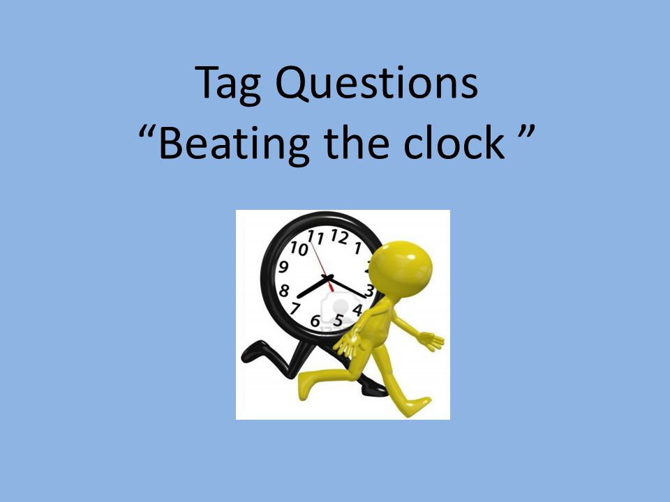 Tag Questions Beating the clock