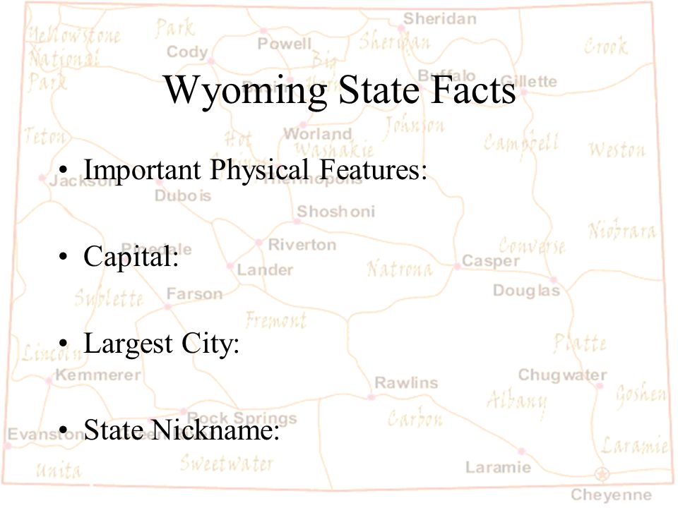 Barb Austin LCSD#1 Wyoming State Facts Important Physical Features: Capital: Largest City: State Nickname: