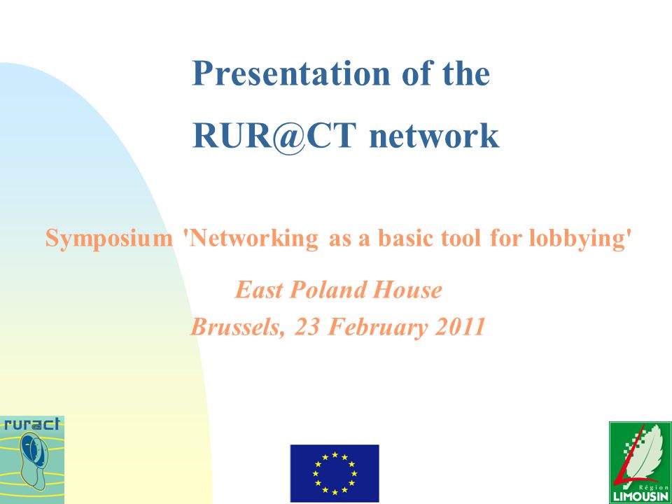 Symposium Networking as a basic tool for lobbying East Poland House Brussels, 23 February 2011 Presentation of the network