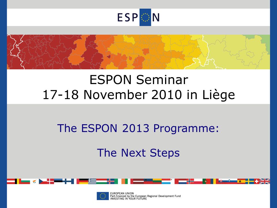 ESPON Seminar November 2010 in Liège The ESPON 2013 Programme: The Next Steps