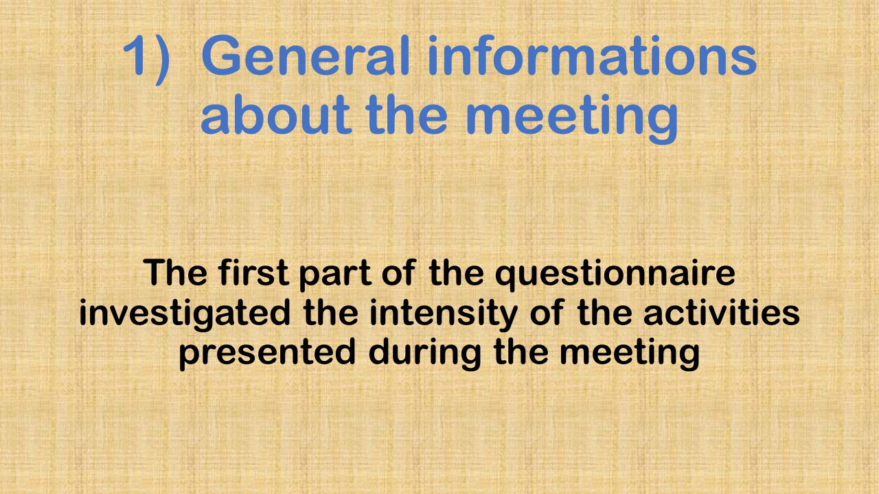 1) General informations about the meeting The first part of the questionnaire investigated the intensity of the activities presented during the meeting