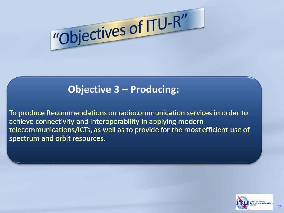 To produce Recommendations on radiocommunication services in order to achieve connectivity and interoperability in applying modern telecommunications/ICTs, as well as to provide for the most efficient use of spectrum and orbit resources.