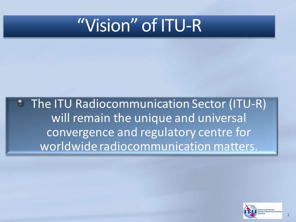 The ITU Radiocommunication Sector (ITU-R) will remain the unique and universal convergence and regulatory centre for worldwide radiocommunication matters.