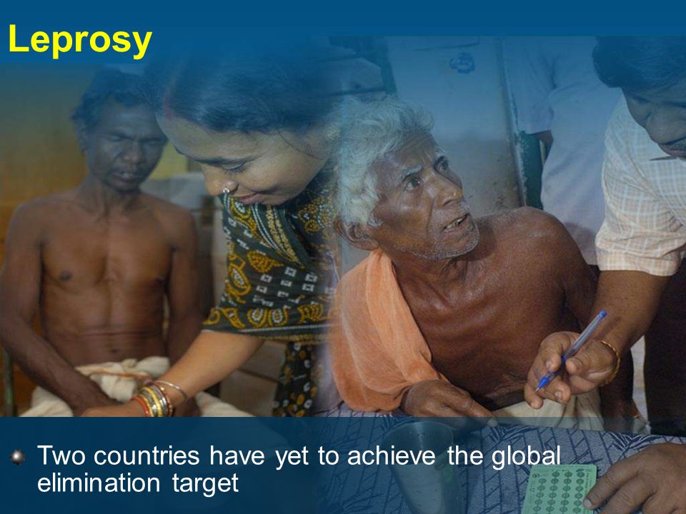 Leprosy Two countries have yet to achieve the global elimination target