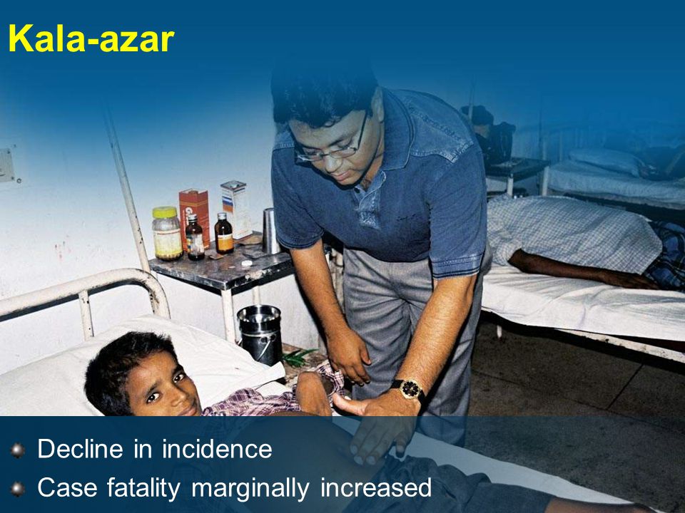 Kala-azar Decline in incidence Case fatality marginally increased