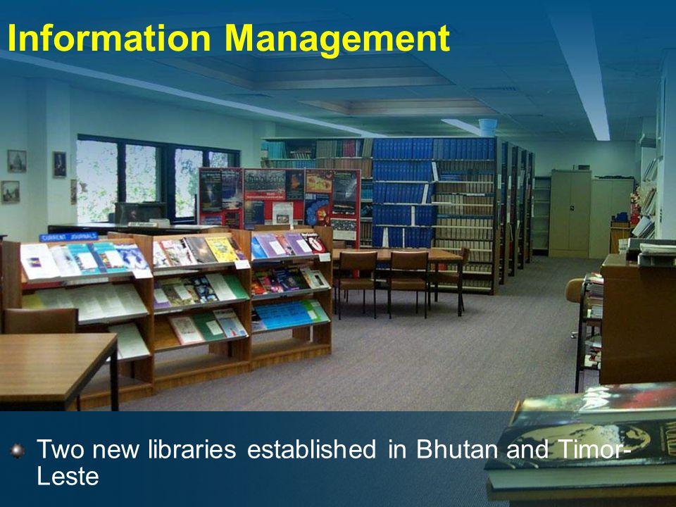 Information Management Two new libraries established in Bhutan and Timor- Leste