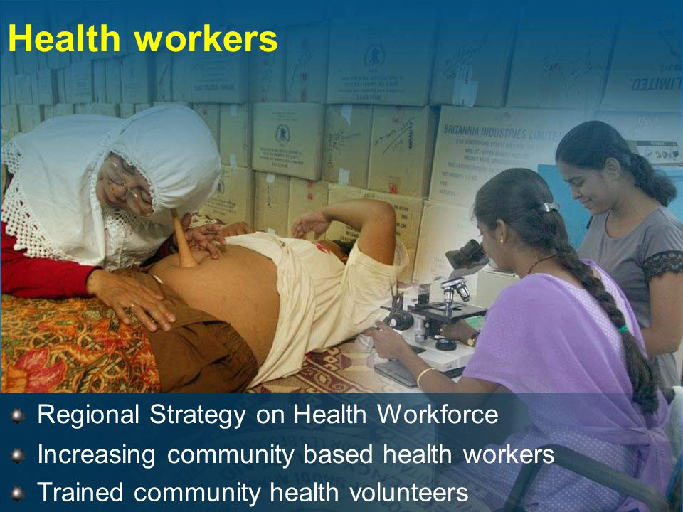 Health workers Trained community health volunteers Increasing community based health workers Regional Strategy on Health Workforce