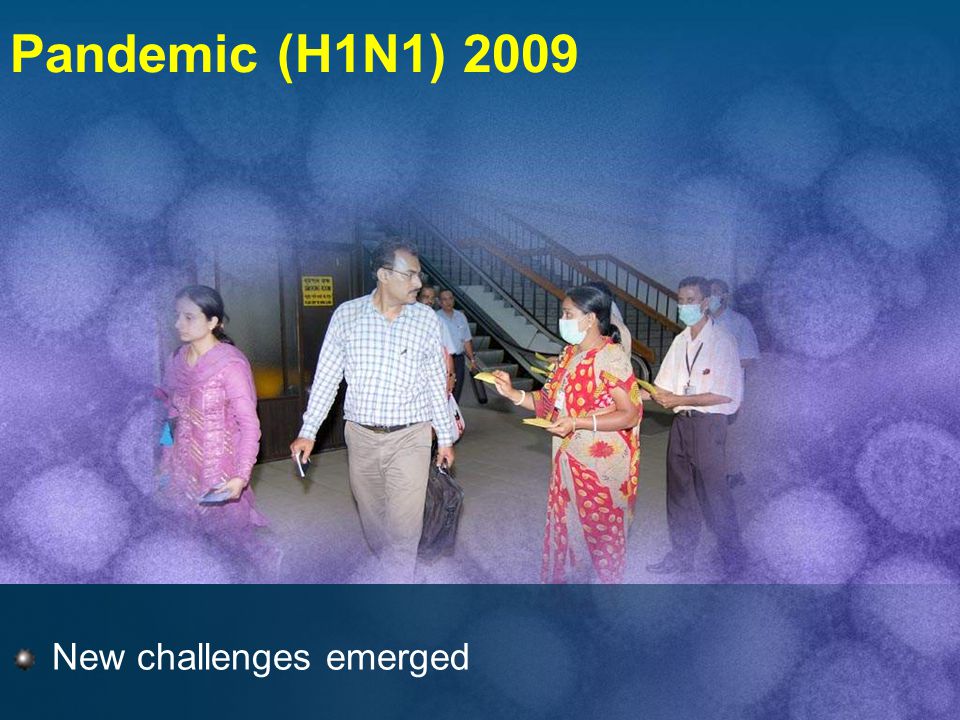 Pandemic (H1N1) 2009 New challenges emerged