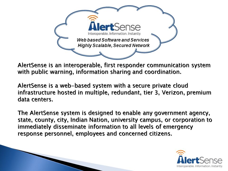 AlertSense is an interoperable, first responder communication system with public warning, information sharing and coordination.