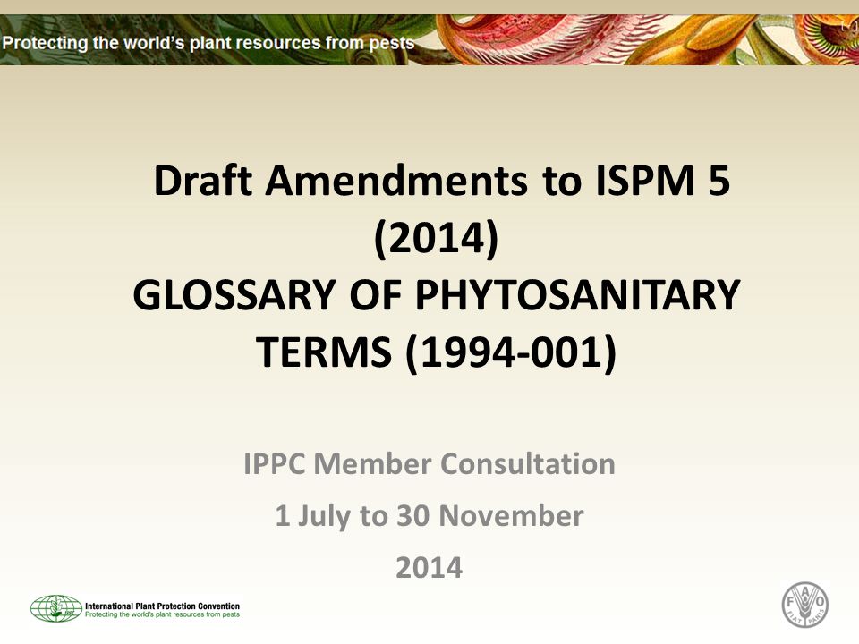 Draft Amendments to ISPM 5 (2014) GLOSSARY OF PHYTOSANITARY TERMS ( ) IPPC Member Consultation 1 July to 30 November 2014