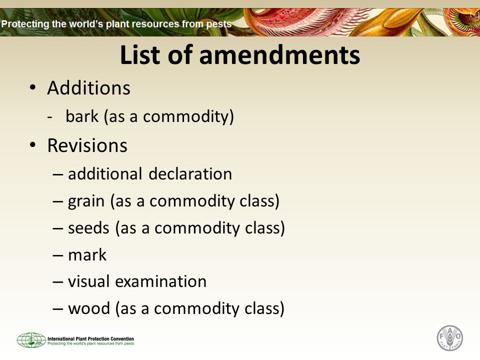 List of amendments Additions - bark (as a commodity) Revisions – additional declaration – grain (as a commodity class) – seeds (as a commodity class) – mark – visual examination – wood (as a commodity class)