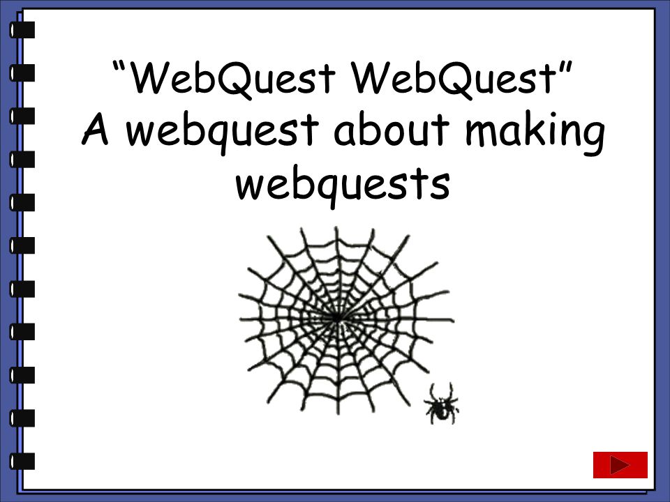 WebQuest WebQuest A webquest about making webquests