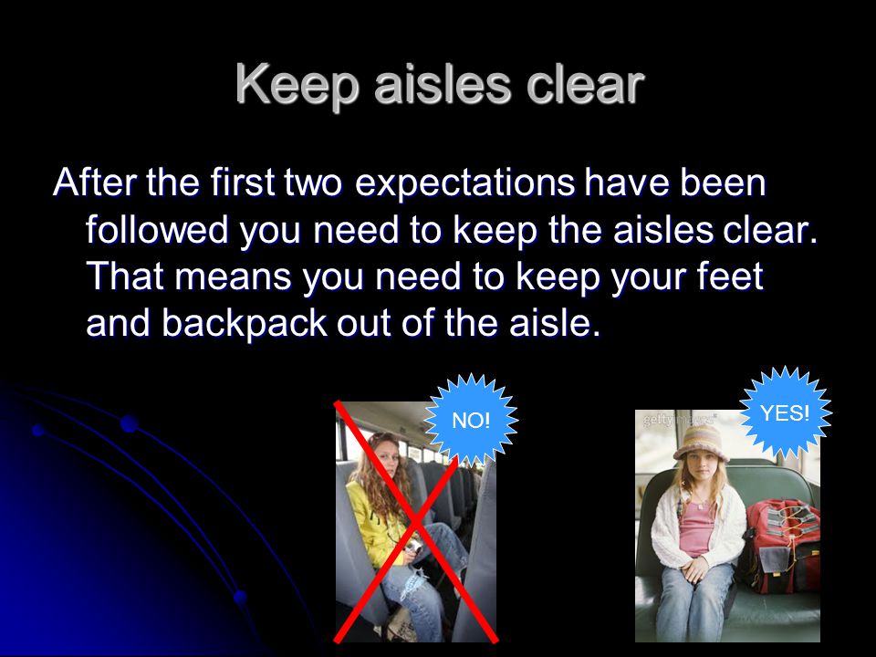 Keep aisles clear After the first two expectations have been followed you need to keep the aisles clear.