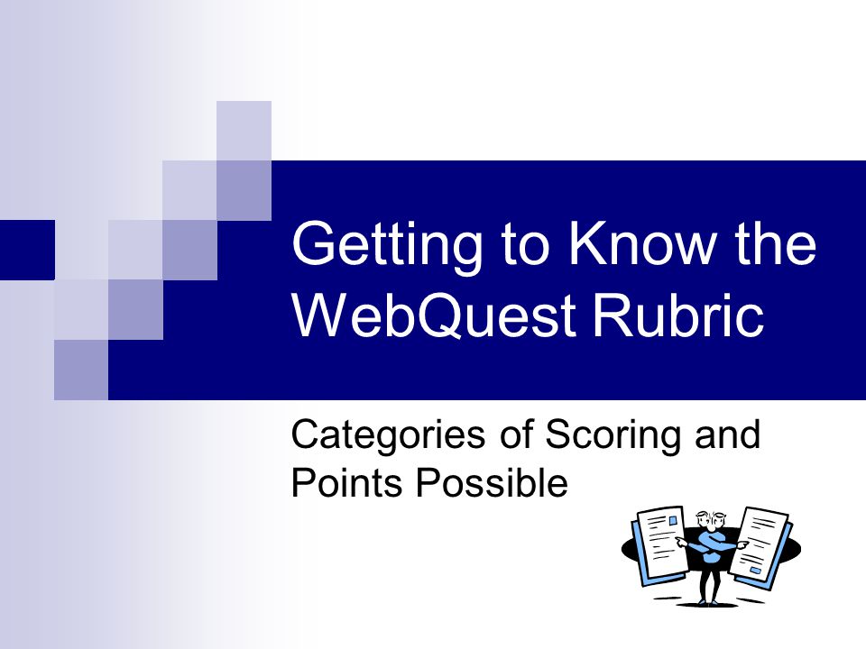 Getting to Know the WebQuest Rubric Categories of Scoring and Points Possible