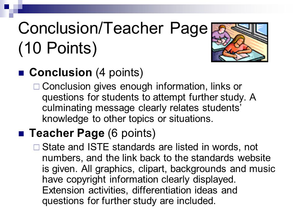 Conclusion/Teacher Page (10 Points) Conclusion (4 points)  Conclusion gives enough information, links or questions for students to attempt further study.