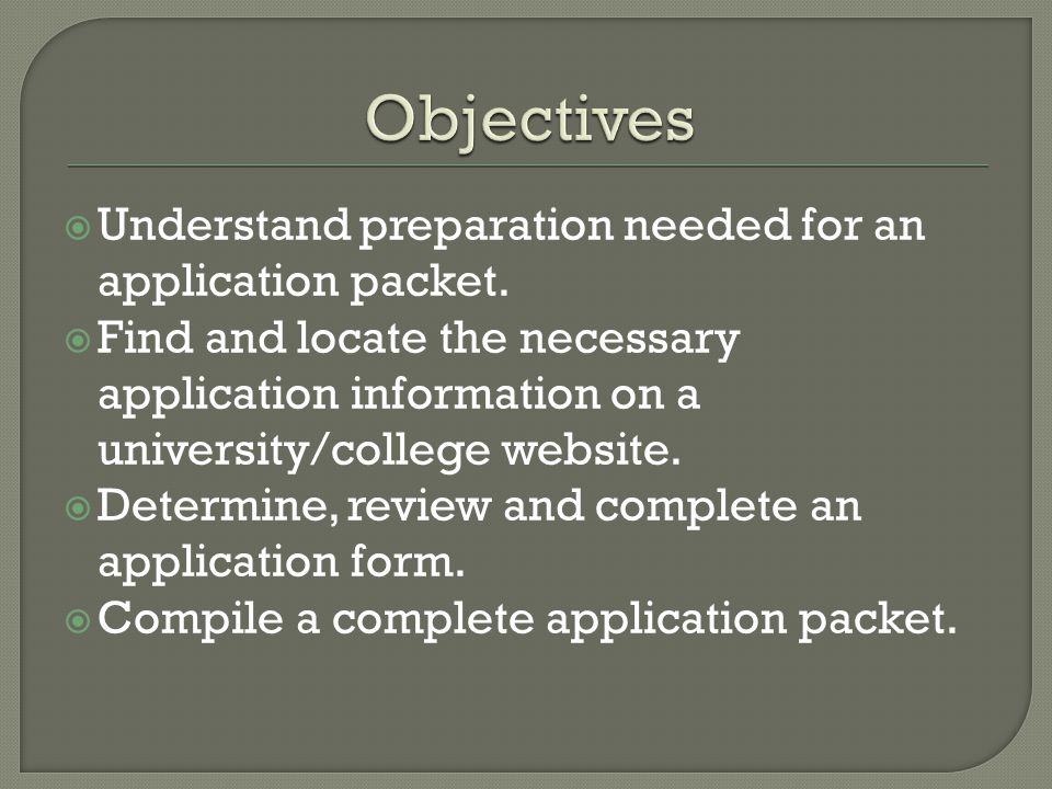  Understand preparation needed for an application packet.