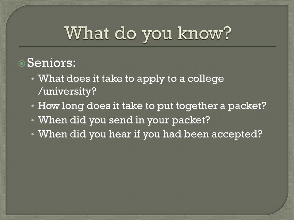  Seniors: What does it take to apply to a college /university.