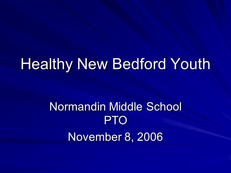 Healthy New Bedford Youth Normandin Middle School PTO November 8, 2006