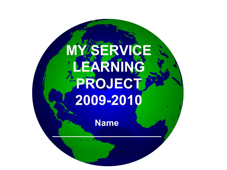 MY SERVICE LEARNING PROJECT Name ______________________
