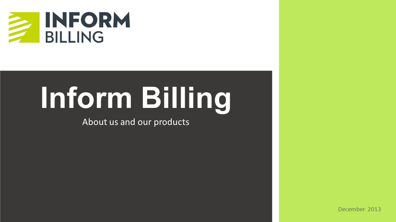 Inform Billing About us and our products December 2013